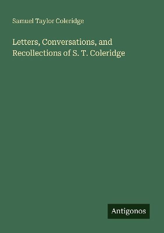 Letters, Conversations, and Recollections of S. T. Coleridge