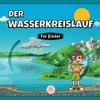 Der Wasserkreislauf für Kinder: Was ist das und wie funktioniert es?