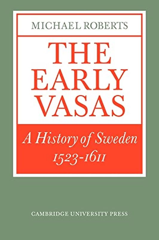 The Early Vasas: A History of Sweden 1523-1611 (Cambridge Paperback Library)