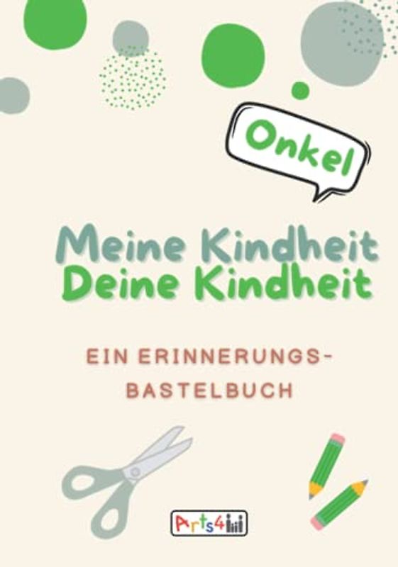 Meine Kindheit Deine Kindheit, Onkel: Ein Erinnerungs-Bastelbuch zum Ausfüllen, Malen, Ausschneiden, Kleben und Verschenken