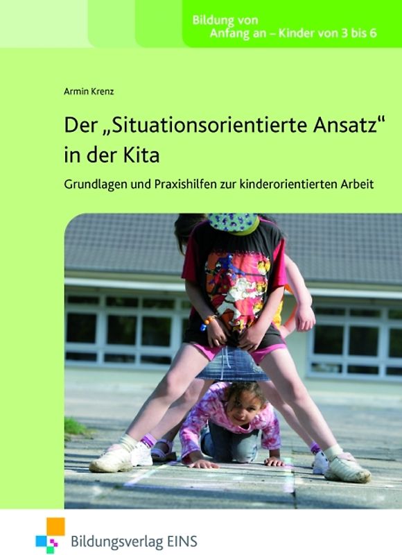 Der "Situationsorientierte Ansatz" in der Kita - Grundlagen und Praxishilfen zur kindorientierten Arbeit