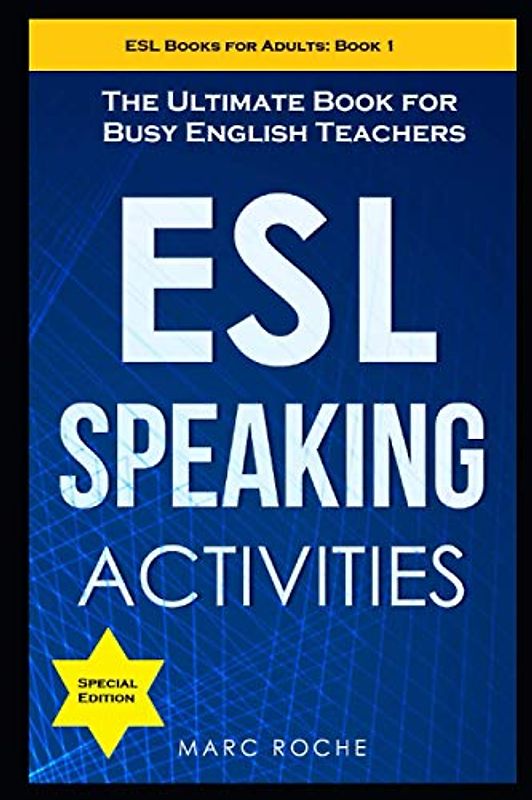 ESL Speaking Activities: The Ultimate Book for Busy English Teachers. Intermediate to Advanced Conversation Book for Adults: Teaching English as a Second Language Book 1 (ESL Books for Adults, Band 1)