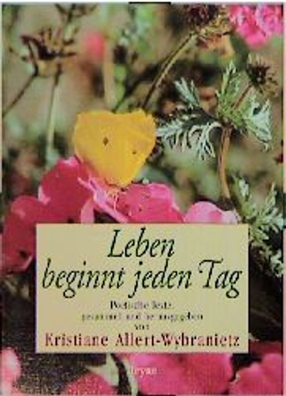 Leben beginnt jeden Tag. Poetische Texte