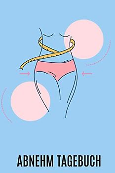 Abnehm Tagebuch: Für Frauen / Journal für Körperwerte / Maße Bauch Brust Arme usw. / Gewicht / Notizen / Fortschritt analysieren