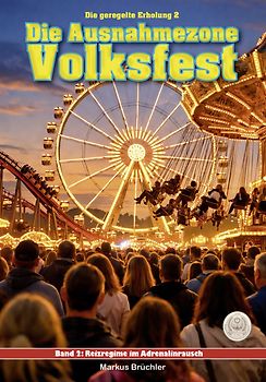 Die geregelte Erholung, Band 2: Die Ausnahmezone Volksfest
