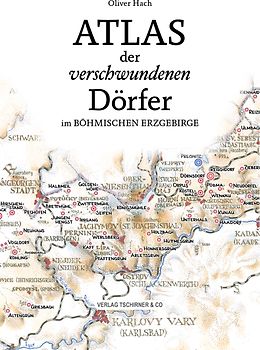 Atlas der verschwundenen Dörfer im böhmischen Erzgebirge