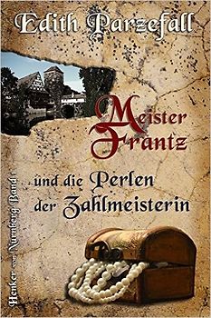 Meister Frantz und die Perlen der Zahlmeisterin - Edith Parzefall