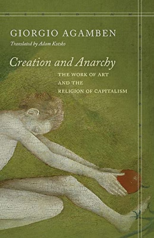 Creation and Anarchy: The Work of Art and the Religion of Capitalism (Meridian: Crossing Aesthetics)