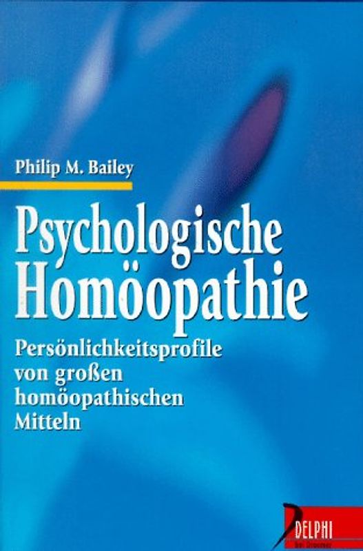 Psychologische Homöopathie. Persönlichkeitsprofile von grossen homöopatischen Mitteln
