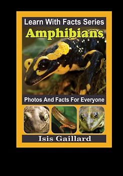 Amphibians Photos and Facts for Everyone: Animals in Nature (Learn With Facts Series, Band 118)