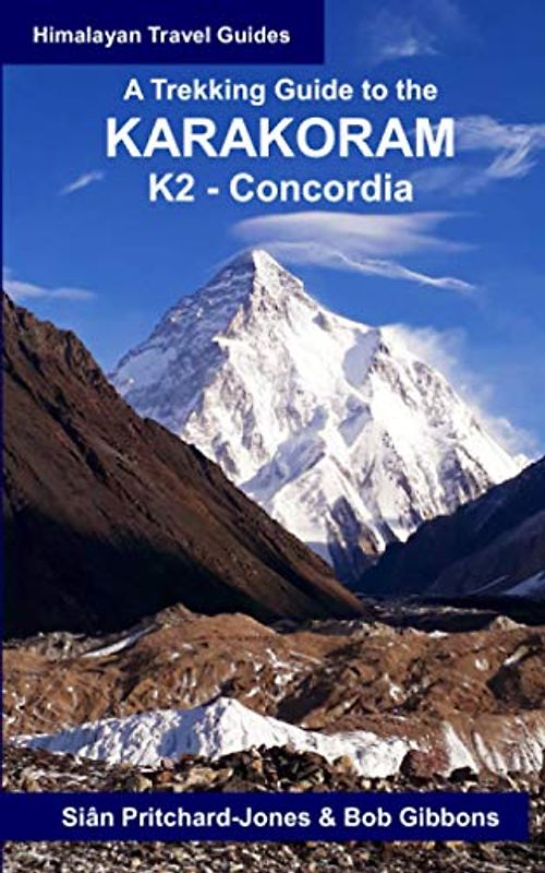 A Trekking Guide to the Karakoram: K2 Concordia (Himalayan Travel Guides)
