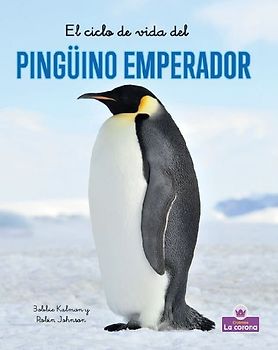 El Ciclo de Vida del Pingüino Emperador - Second Edition (the Life Cycle of an Emperor Penguin)