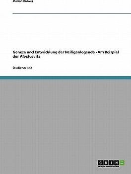 Genese und Entwicklung der Heiligenlegende - Am Beispiel der Alexiusvita