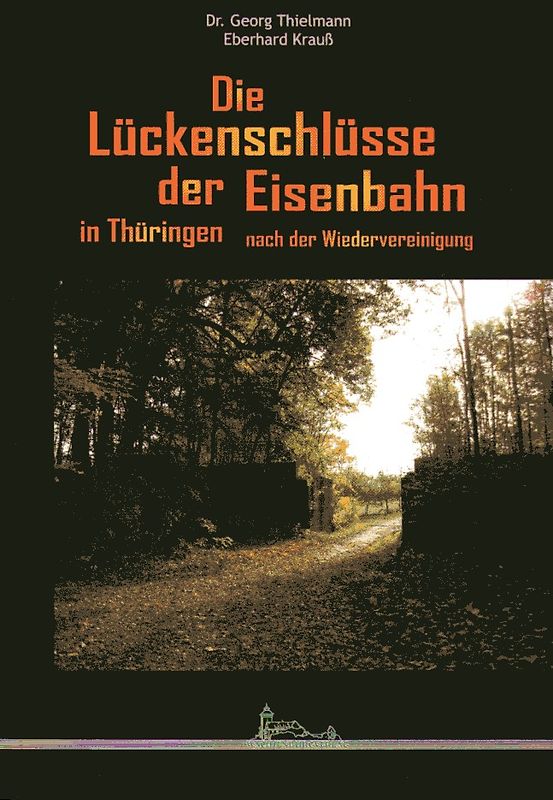 Die Lückenschlüsse der Eisenbahn in Thüringen nach der Wiedervereinigung