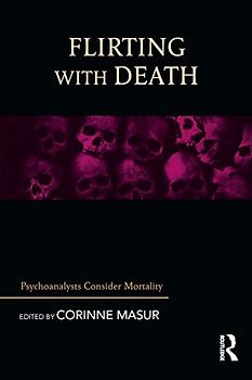 Flirting with Death: Psychoanalysts Consider Mortality