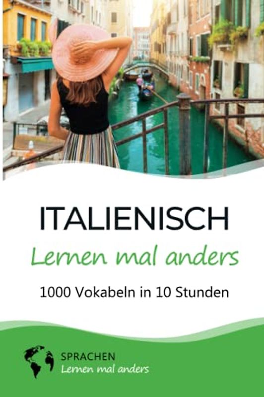 Italienisch lernen mal anders - 1000 Vokabeln in 10 Stunden: Spielend einfach Vokabeln lernen mit einzigartigen Merkhilfen und Gedächtnistraining für Anfänger und Wiedereinsteiger