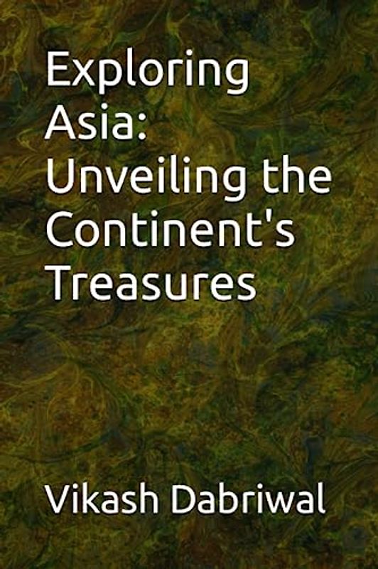 Exploring Asia: Unveiling the Continent's Treasures