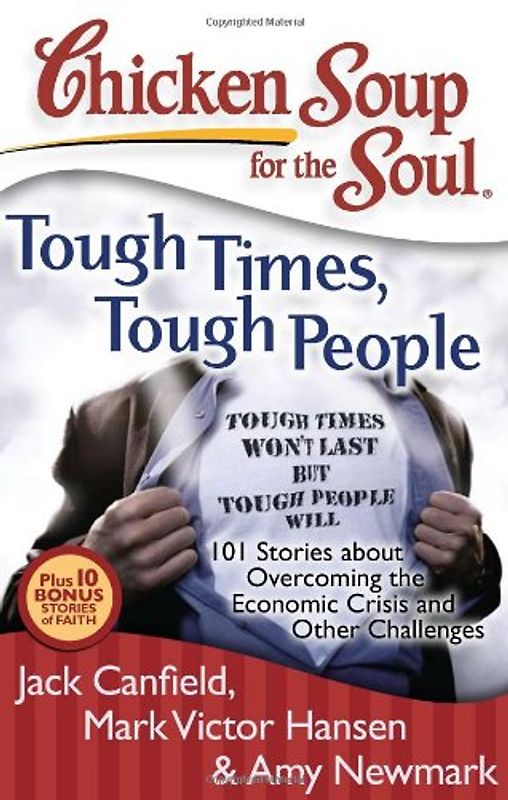 Chicken Soup for the Soul: Tough Times, Tough People: 101 Stories about Overcoming the Economic Crisis and Other Challenges (Chicken Soup for the Soul (Quality Paper)) - Jack Canfield