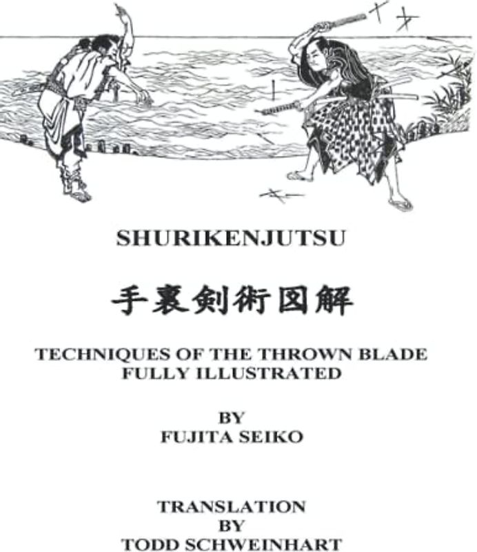 SHURIKENJUTSU: TECHNIQUES OF THE THROWN BLADE