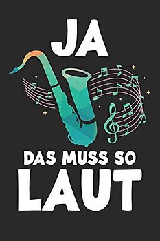 Notenheft: Das Notenbuch für alle Musiker und Komponisten, über 100 blanko Seiten im 6x9 Format zum niederschreiben deiner besten Songs und Lieder I Motiv: Ja das muss so laut - Saxophon
