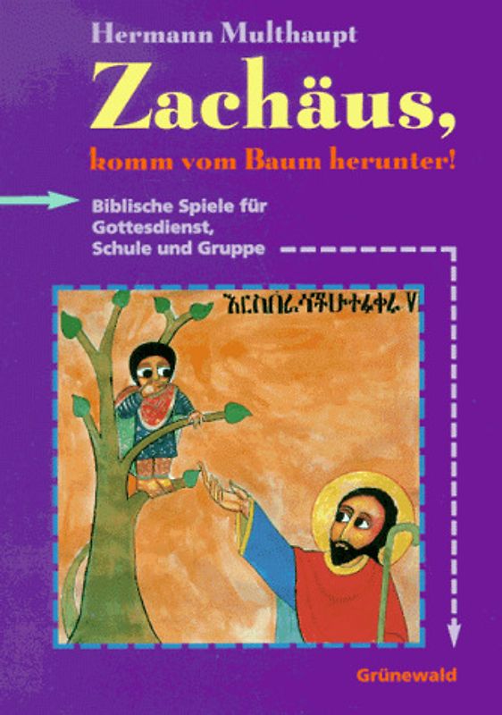 Zachäus, komm vom Baum herunter!. Biblische Spiele für Gottesdienst, Schule und Gruppe