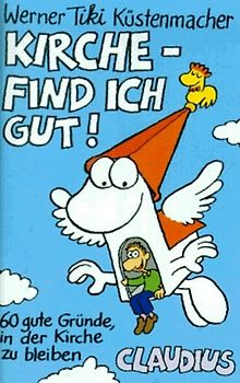 Kirche - find' ich gut.... 60 gute Gründe in der Kirche zu bleiben
