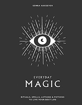 Everyday Magic: Rituals, Spells & Potions to Live Your Best Life