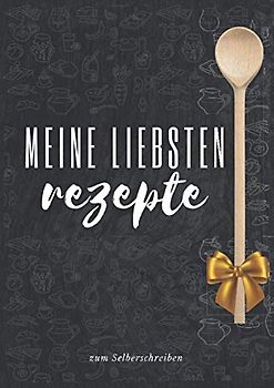 Meine liebsten Rezepte zum Selberschreiben: Das Personalisierte Kochbuch zum Eintragen meiner besten Rezepte | DIY Rezeptbuch schreiben | A4
