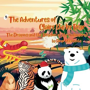 The Adventures of Claire the Ice Bear: The Dragon and the Endangered Kingdom