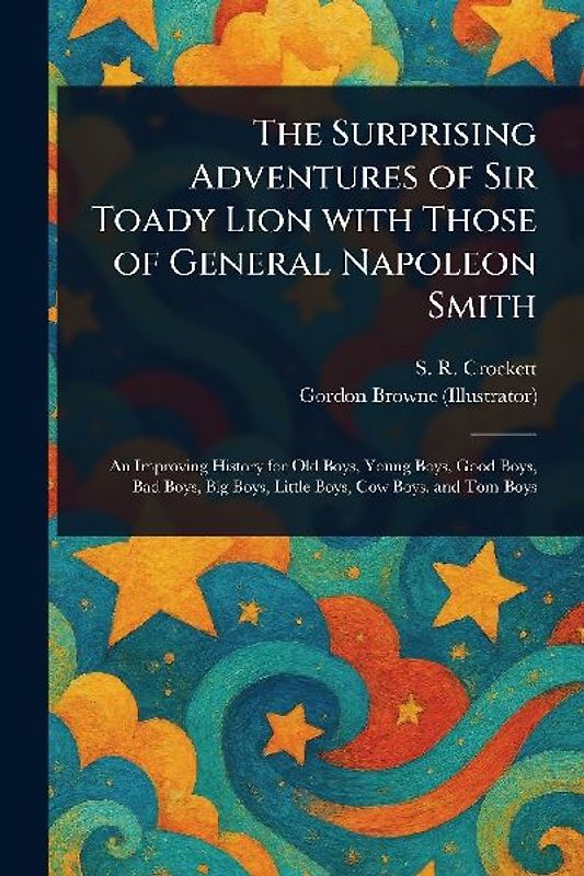 The Surprising Adventures of Sir Toady Lion With Those of General Napoleon Smith