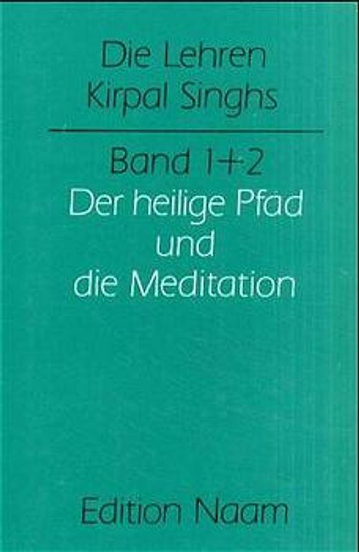 Die Lehren Kirpal Singh. Band 1-3. Gesamtausgabe    - nicht lieferbar - / Der heilige Pfad und die Meditation