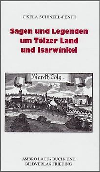 Sagen und Legenden um Tölzer Land und Isarwinkel