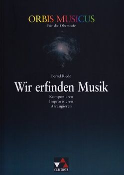 Orbis Musicus / Wir erfinden Musik. Komponieren - Improvisieren - Arrangieren