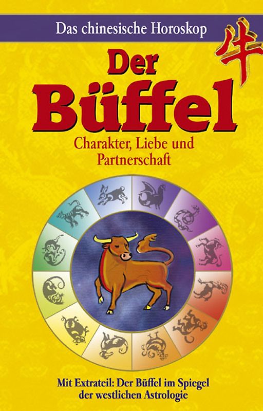 Das chinesische Horoskop - Der Büffel. Mit Extrateil: Der Büffel im Spiegel der westlichen Astrologie