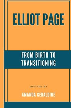 Elliot Page: From Birth To Transitioning