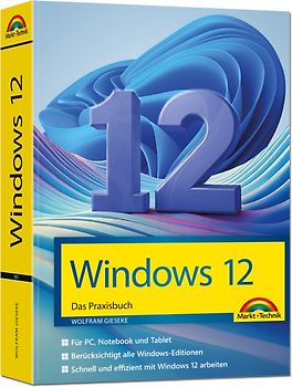 Windows 12 Praxisbuch - Für Einsteiger und Fortgeschrittene - komplett erklärt