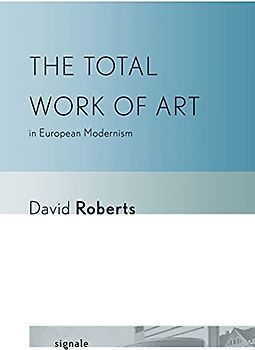 The Total Work of Art in European Modernism (Signale: Modern German Letters, Cultures, and Thought)