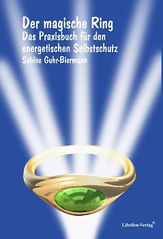 Der magische Ring. Praxisbuch für den energetischen Selbstschutz