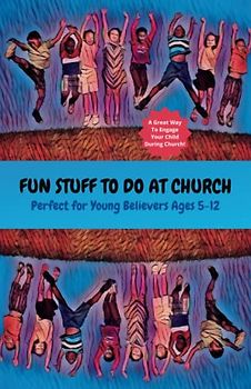 Fun Stuff To Do At Church: Perfect For Young Believers Ages 5-12