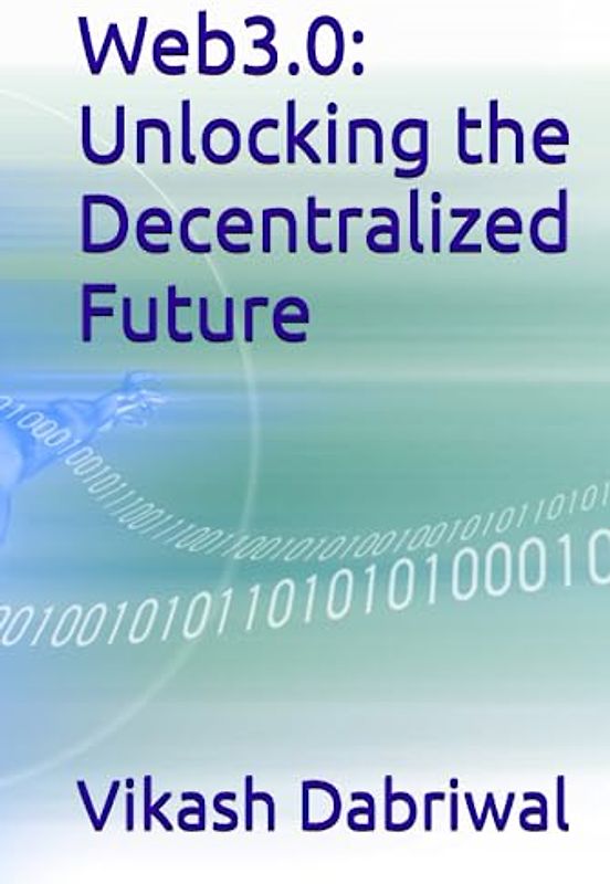 Web3.0: Unlocking the Decentralized Future