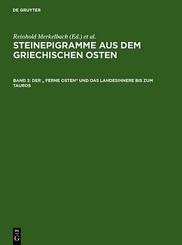 Steinepigramme aus dem griechischen Osten / Der " Ferne Osten" und das Landesinnere bis zum Tauros