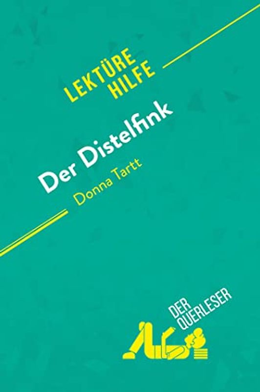 Der Distelfink von Donna Tartt (Lektürehilfe): Detaillierte Zusammenfassung, Personenanalyse und Interpretation