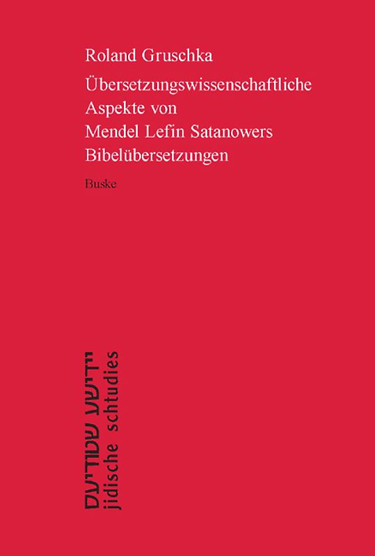Übersetzungswissenschaftliche Aspekte von Mendel Lefin Satanowers Bibelübersetzungen