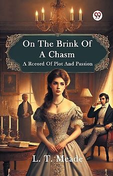 On The Brink Of A Chasm A Record Of Plot And Passion