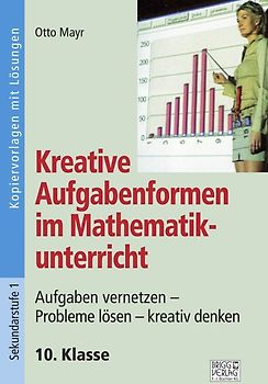 Kreative Aufgabenformen im Mathematikunterricht 10. Klasse