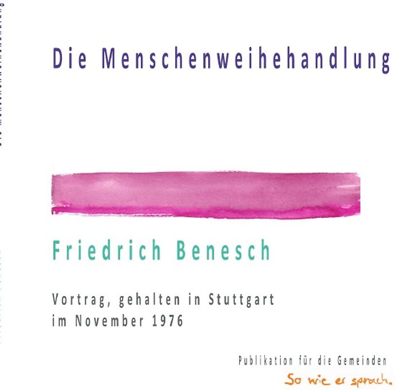 Dr. Friedrich Benesch: Vorträge über die Menschenweihehandlung / Die Menschenweihehandlung