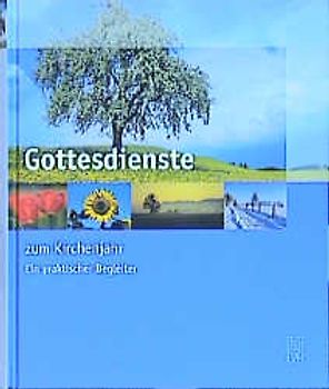 Gottesdienste zum Kirchenjahr. Gebete, Meditationen, Segenswünsche