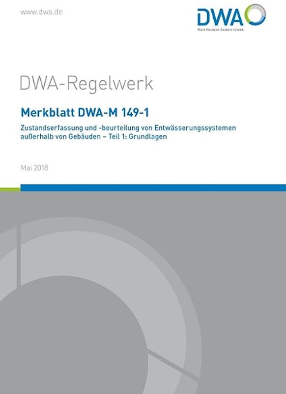 Merkblatt DWA-M 149-1 Zustandserfasssung und -beurteilung von Entwässerungssystemen außerhalb von Gebäuden - Teil 1: Grundlagen