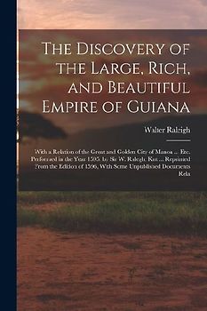 The Discovery of the Large, Rich, and Beautiful Empire of Guiana