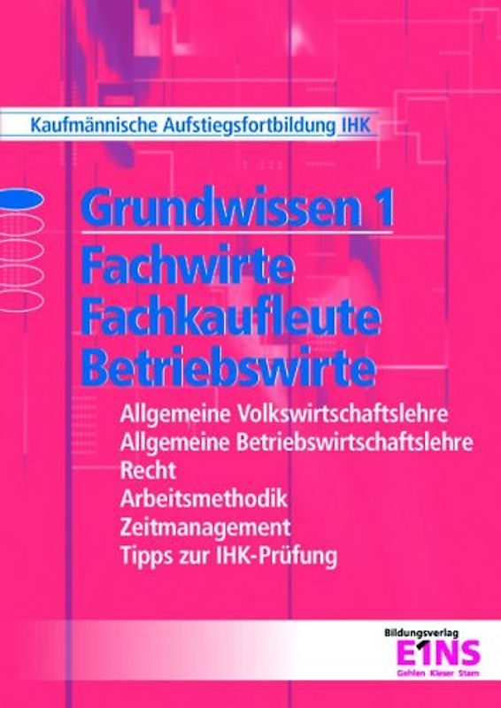 Grundwissen 1 Fachwirte, Fachkaufleute, Betriebswirte. Mit CD-ROM: Kaufmännische Aufstiegsfortbildung IHK. Allgemeine Volkswirtschaftslehre, ... Zeitmanagement, Tipps zur IHK-Prüfung - Günter Krause